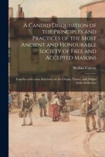 Candid Disquisition of the Principles and Practices of the Most Ancient and Honourable Society of Free and Accepted Masons