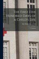 The First Five Hundred Days of a Child's Life: V. Language