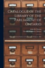 Catalogue of the Library of the Parliament of Ontario [microform]