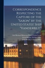 Correspondence Respecting the Capture of the Saxon by the United States' Ship Vanderbilt.
