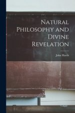 Natural Philosophy and Divine Revelation [microform]