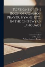 Portions of the Book of Common Prayer, Hymns, Etc., in the Chipewyan Language [microform]