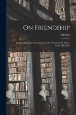 On Friendship; Being an Expanded Translation of the Nicomachean Ethics, Books VIII & IX