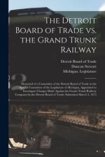 Detroit Board of Trade Vs. the Grand Trunk Railway [microform]