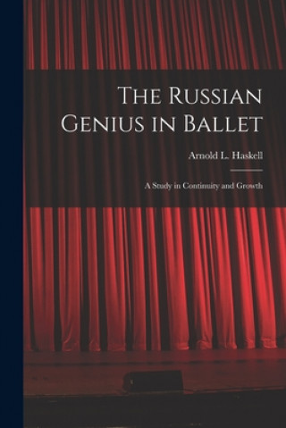 The Russian Genius in Ballet; a Study in Continuity and Growth