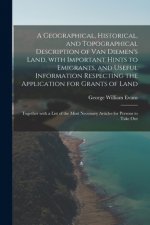 Geographical, Historical, and Topographical Description of Van Diemen's Land, With Important Hints to Emigrants, and Useful Information Respecting the