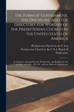 Form of Government, the Discipline, and the Directory for Worship of the Presbyterian Church in the United States of America