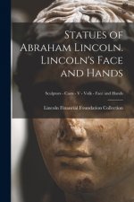 Statues of Abraham Lincoln. Lincoln's Face and Hands; Sculptors - Casts - V - Volk - Face and Hands