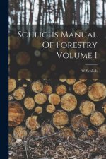 Schlichs Manual Of Forestry Volume I