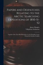 Papers and Despatches Relating to the Arctic Searching Expeditions of 1850-51-52