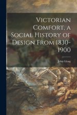 Victorian Comfort, a Social History of Design From 1830-1900