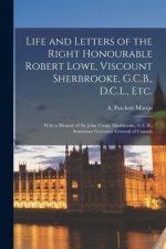 Life and Letters of the Right Honourable Robert Lowe, Viscount Sherbrooke, G.C.B., D.C.L., Etc. [microform]