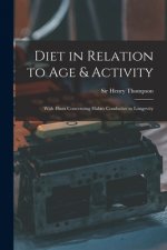 Diet in Relation to Age & Activity: With Hints Concerning Habits Conducive to Longevity