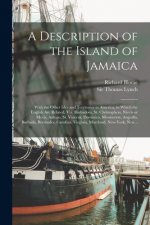 Description of the Island of Jamaica; With the Other Isles and Territories in America, to Which the English Are Related, Viz. Barbadoes, St. Christoph