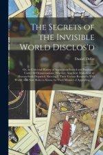 Secrets of the Invisible World Disclos'd