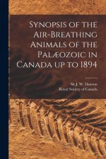 Synopsis of the Air-breathing Animals of the Pal?ozoic in Canada up to 1894 [microform]
