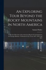 Exploring Tour Beyond the Rocky Mountains in North America [microform]