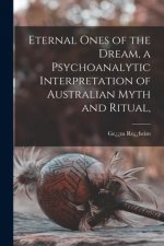 Eternal Ones of the Dream, a Psychoanalytic Interpretation of Australian Myth and Ritual,