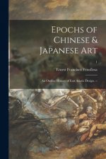 Epochs of Chinese & Japanese Art: an Outline History of East Asiatic Design. --; 1