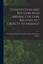 Constitution and Bye-laws With Abstract of Laws Relative to Cruelty to Animals [microform]