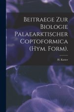 Beitraege Zur Biologie Palaearktischer Coptoformica (Hym. Form).