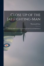 Close Up of the Jap Fighting-Man: Lecture Delivered at the Command and General Staff School
