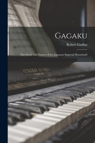 Gagaku: the Music and Dances of the Japanese Imperial Household