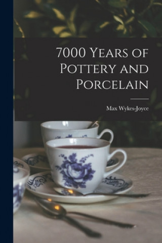 7000 Years of Pottery and Porcelain