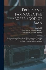 Fruits and Farinacea the Proper Food of Man [electronic Resource]