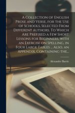 Collection of English Prose and Verse, for the Use of Schools, Selected From Different Authors. To Which Are Prefixed a Few Short Lessons for Beginner