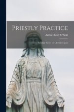 Priestly Practice [microform]: Familiar Essays on Clerical Topics