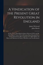 Vindication of the Present Great Revolution in England