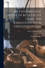 An Experimental Study of Beta Decay Using the Radiations From Oriented Nuclei; NBS Technical Note 93