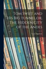Tom Swift and His Big Tunnel, or, The Hidden City of the Andes