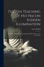 The Zen Teaching of Hui Hai on Sudden Illumination: Being the Teaching of the Zen Master Hui Hai, Known as the Great Pearl