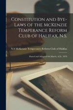 Constitution and Bye-laws of the McKenzie Temperance Reform Club of Halifax, N.S. [microform]