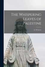 The Whispering Leaves of Palestine [microform]