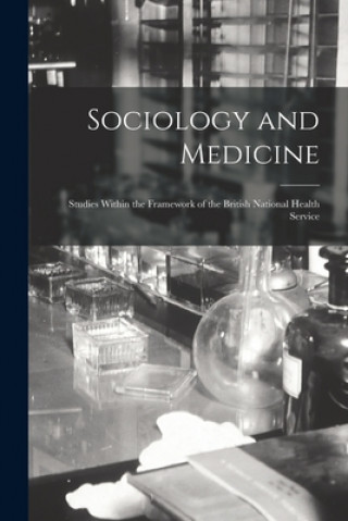 Sociology and Medicine: Studies Within the Framework of the British National Health Service