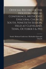 Official Record of the Holston Annual Conference, Methodist Episcopal Church, South, Ninetieth Session, Held at Cleveland, Tenn., October 1-6, 1913
