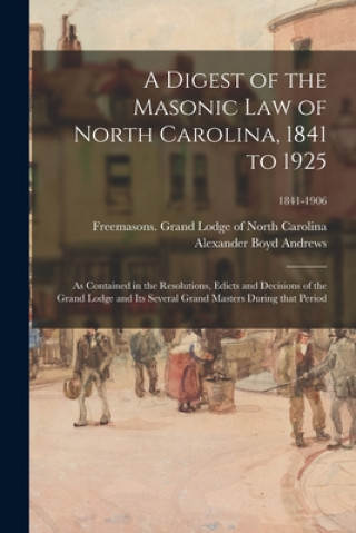 Digest of the Masonic Law of North Carolina, 1841 to 1925