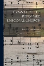 Hymnal of the Reformed Episcopal Church: Being a Selection of Spiritual Songs With Music