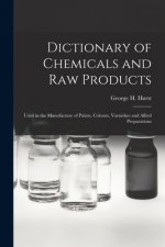 Dictionary of Chemicals and Raw Products: Used in the Manufacture of Paints, Colours, Varnishes and Allied Preparations