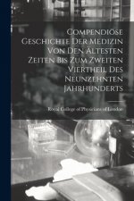 Compendioese Geschichte Der Medizin Von Den AEltesten Zeiten Bis Zum Zweiten Viertheil Des Neunzehnten Jahrhunderts