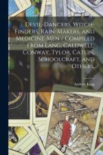 Devil-dancers, Witch-finders, Rain-makers, and Medicine-men / Compiled From Lang, Caldwell, Conway, Tylor, Catlin, Schoolcraft, and Others.