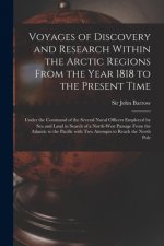 Voyages of Discovery and Research Within the Arctic Regions From the Year 1818 to the Present Time [microform]