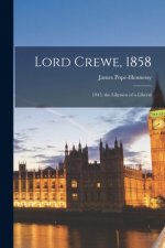 Lord Crewe, 1858: 1945; the Likeness of a Liberal