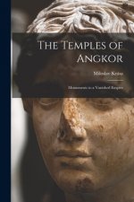 The Temples of Angkor: Monuments to a Vanished Empire