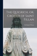 The Quigrich, or, Crozier of Saint Fillan [microform]