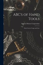 ABC's of Hand Tools: Their Correct Usage and Care