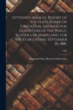 Fifteenth Annual Report of the State Board of Education, Shewing the Condition of the Public Schools of Maryland, for the Year Ending September 30, 18